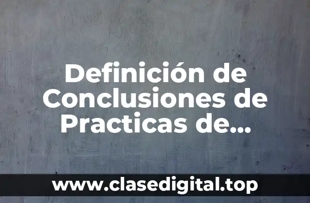 Ejemplos de Conclusiones de Practicas de Laboratorio