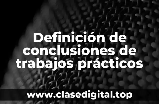 Definición de conclusiones de trabajos prácticos
