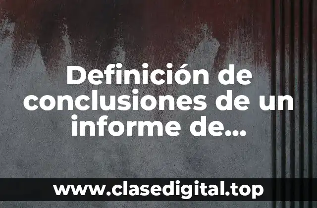 Definición de conclusiones de un informe de laboratorio de química