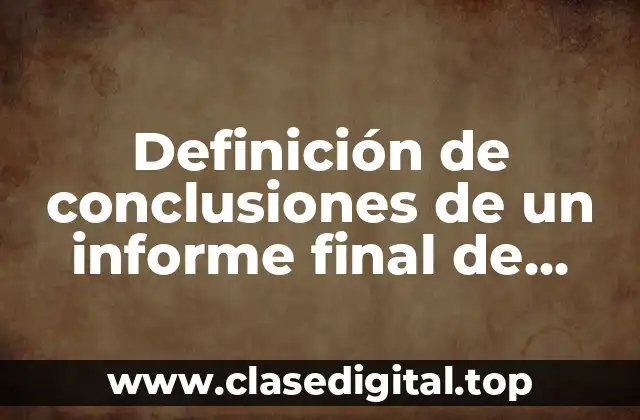 Definición de conclusiones de un informe final de servicio social