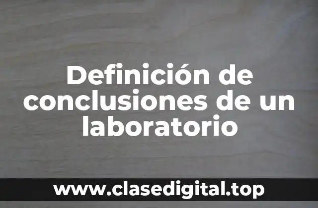 Definición de conclusiones de un laboratorio
