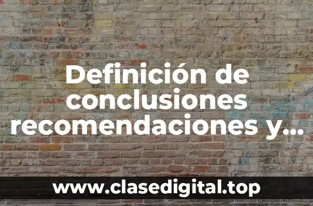 Definición de conclusiones recomendaciones y experiencia adquirida en un proyecto