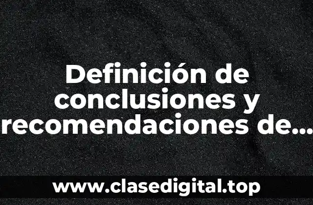 Definición de conclusiones y recomendaciones de un proyecto de investigación