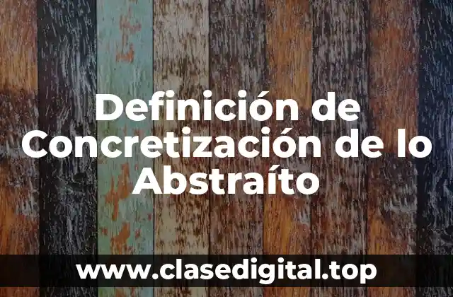 Definición de Concretización de lo Abstraíto