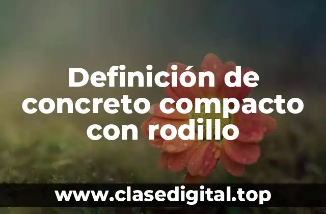 Definición de concreto compacto con rodillo