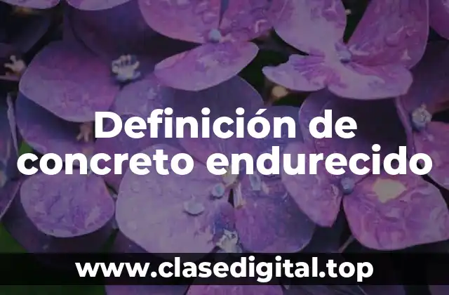 Definición de concreto endurecido