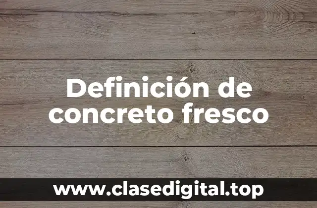 Definición de concreto fresco