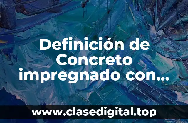 Definición de Concreto impregnado con polímero
