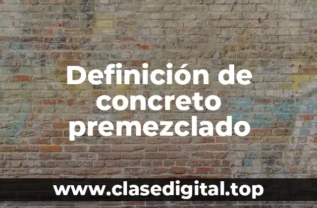 Definición de concreto premezclado