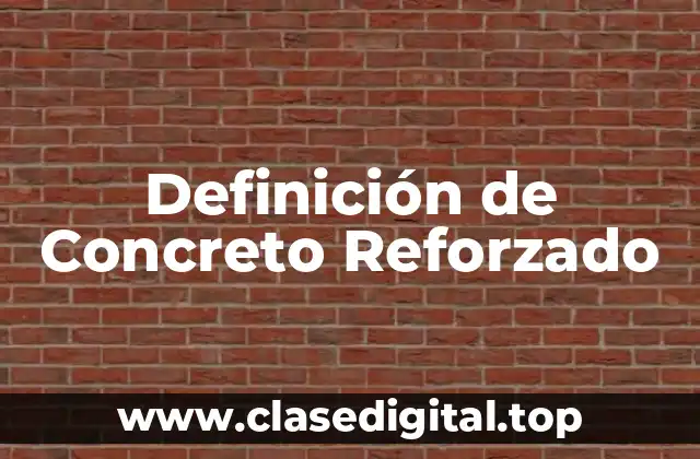 Definición de Concreto Reforzado