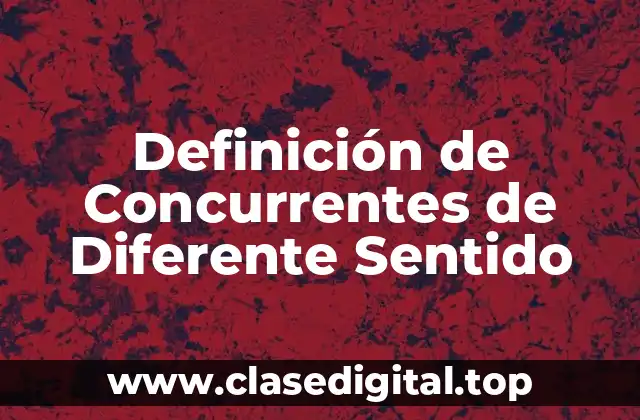 Definición de Concurrentes de Diferente Sentido