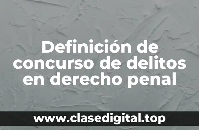 Definición de concurso de delitos en derecho penal