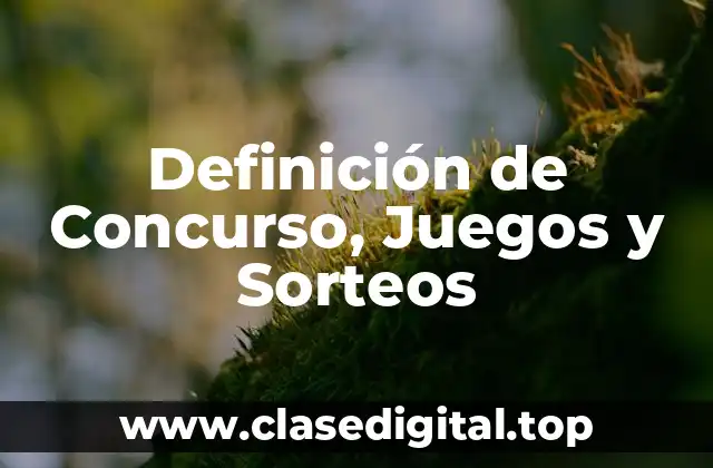 Definición de Concurso, Juegos y Sorteos