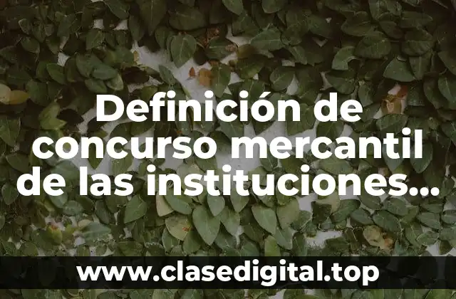 Definición de concurso mercantil de las instituciones auxiliares del crédito