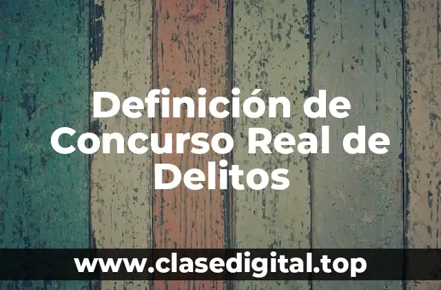 Definición de Concurso Real de Delitos