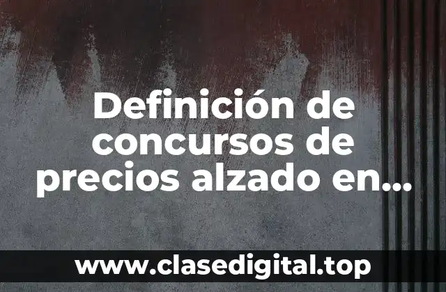 Definición de concursos de precios alzado en compranet