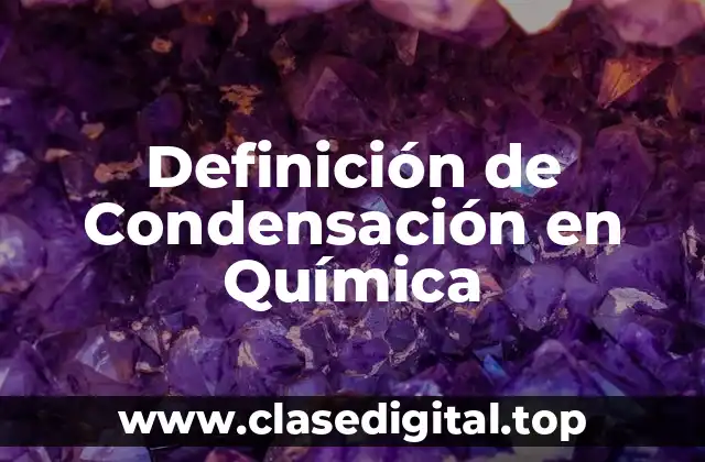 Definición Técnica de Condensación en Química