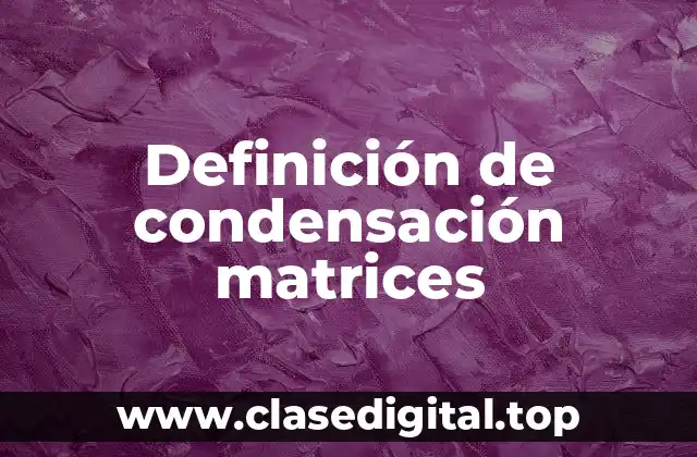 Definición de condensación matrices