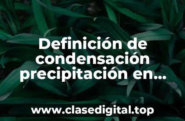 Definición de condensación precipitación en geografía