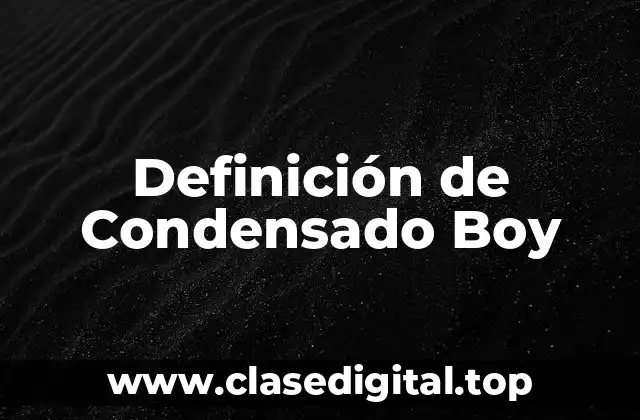Definición de Condensado Boy