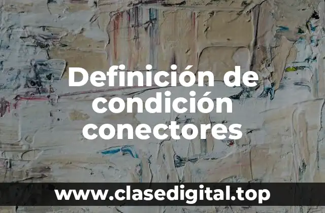 Definición técnica de condición conectores