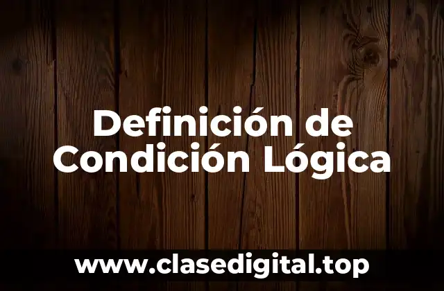 Definición de Condición Lógica