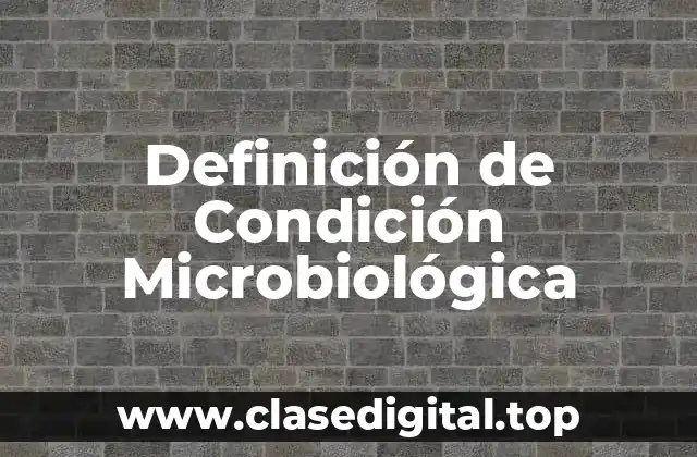 Definición de Condición Microbiológica