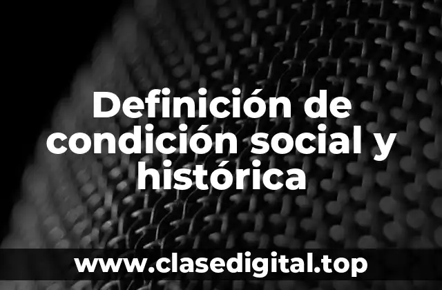 Definición de condición social y histórica