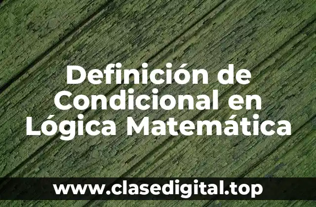 Definición de Condicional en Lógica Matemática