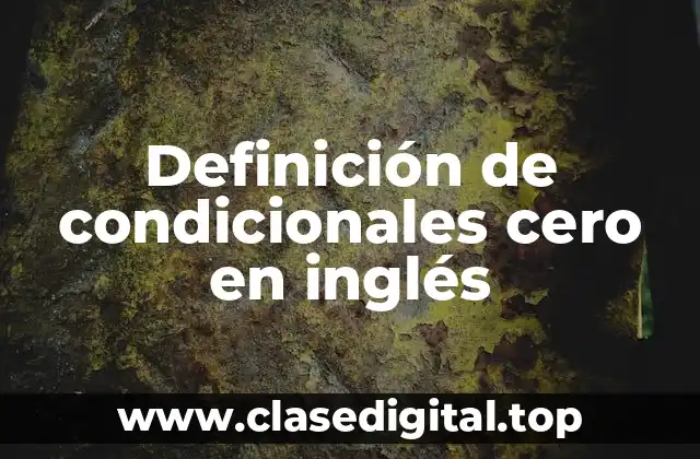 Definición de condicionales cero en inglés