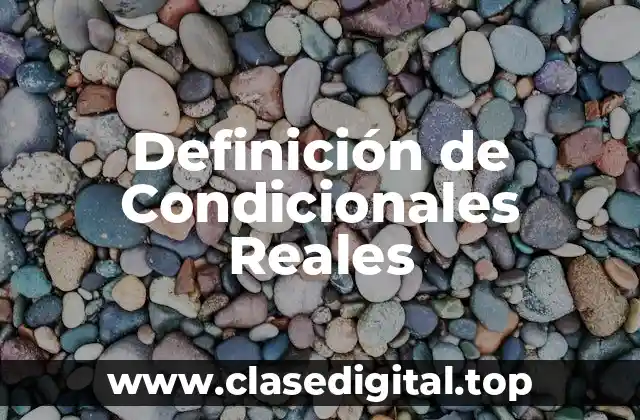 Definición de Condicionales Reales