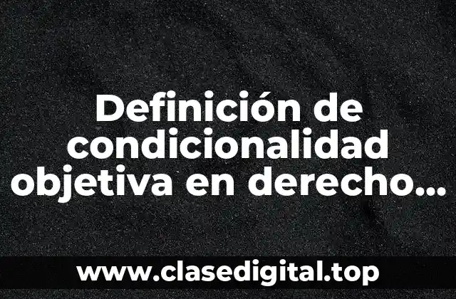 Definición de condicionalidad objetiva en derecho penal