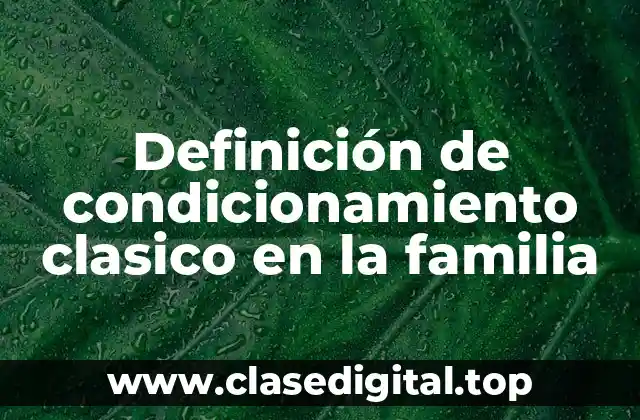 Definición de condicionamiento clasico en la familia