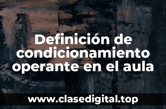 Definición de condicionamiento operante en el aula