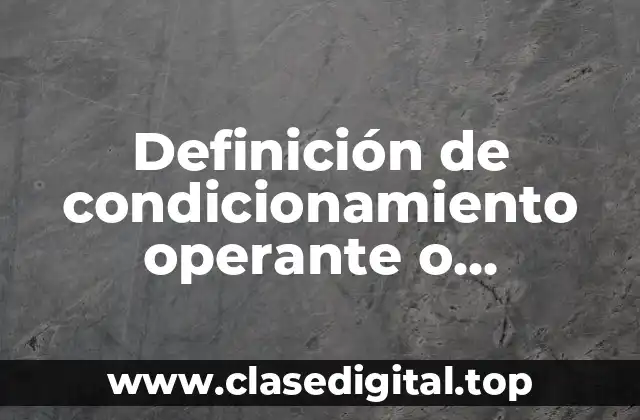 Definición de condicionamiento operante o instrumental en la familia