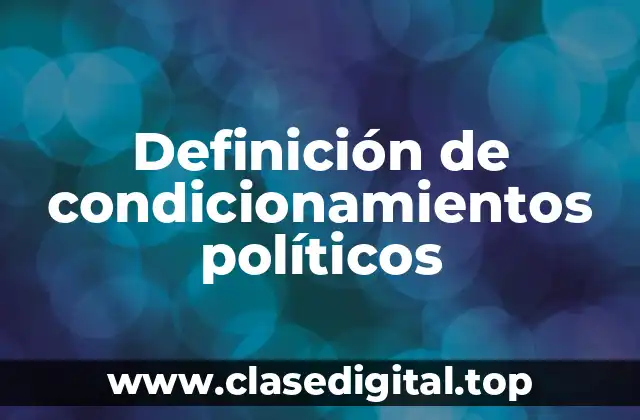 Definición de condicionamientos políticos