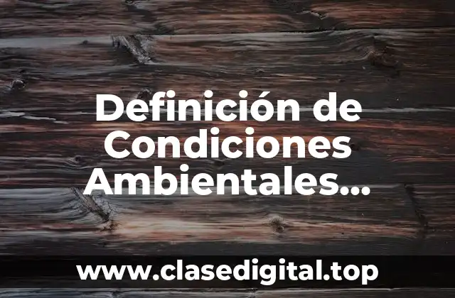 Definición de Condiciones Ambientales Laborales