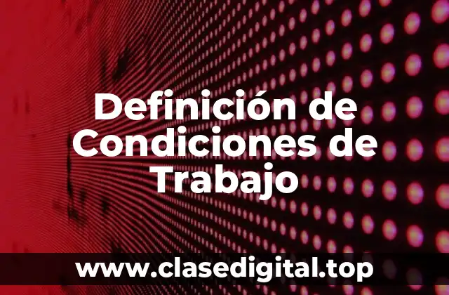 Definición técnica de Condiciones de Trabajo