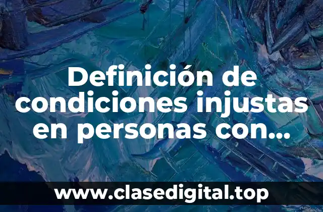 Definición de condiciones injustas en personas con discapacidades