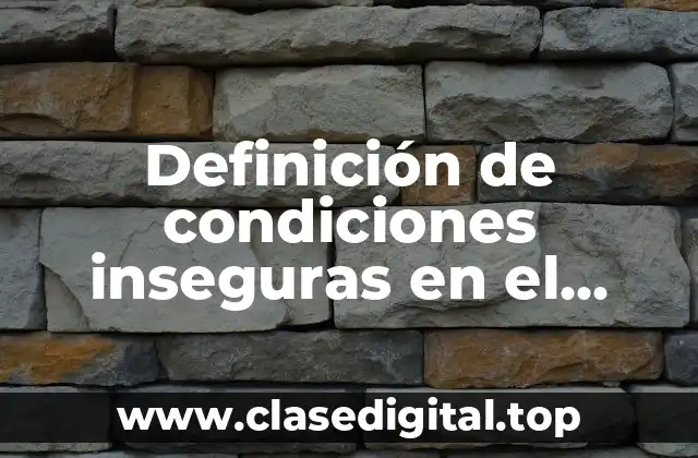 Definición de condiciones inseguras en el trabajo