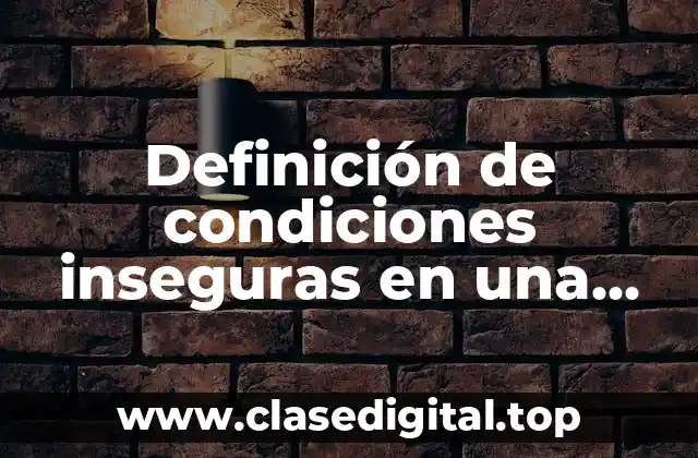 Definición de condiciones inseguras en una empresa