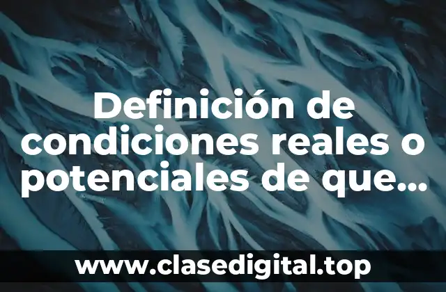 Definición de condiciones reales o potenciales de que ocurra