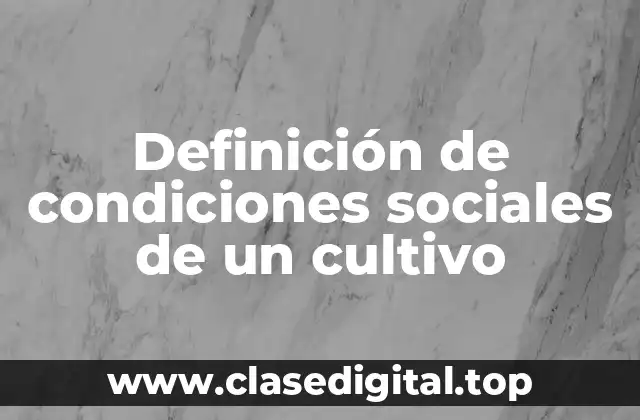Definición de condiciones sociales de un cultivo