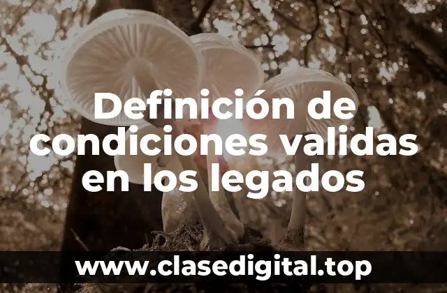 Ejemplos de condiciones validas en los legados