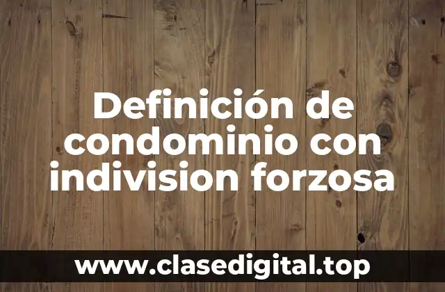 Ejemplos de condominio con indivision forzosa