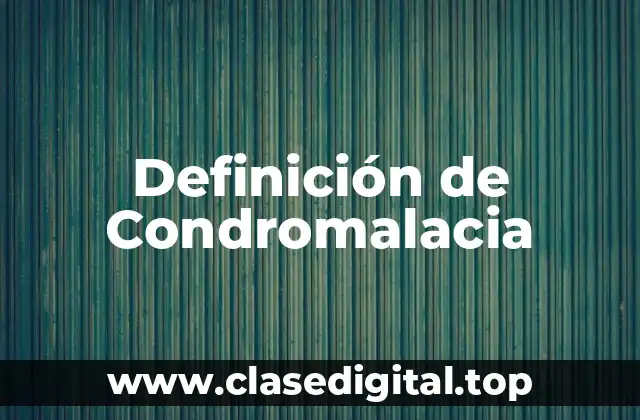 Definición de Condromalacia