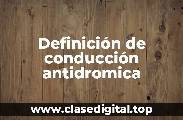 Definición de conducción antidromica