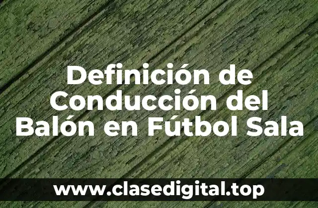 Definición de Conducción del Balón en Fútbol Sala