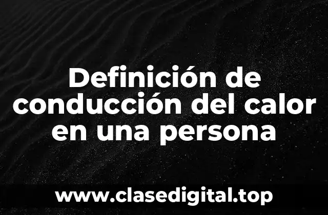 Ejemplos de conducción del calor en una persona