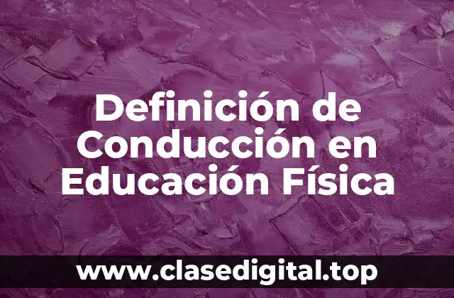 Definición de Conducción en Educación Física